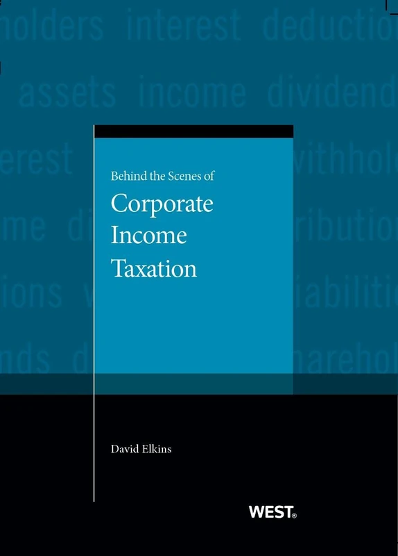 Behind the Scenes of Corporate Taxation (American Casebook Series)