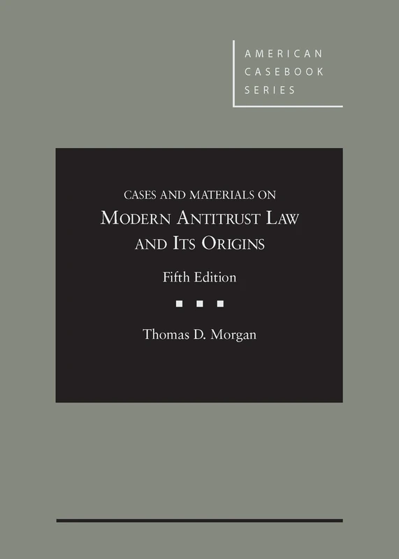Cases and Materials on Modern Antitrust Law and It's Origins (American Casebook Series)