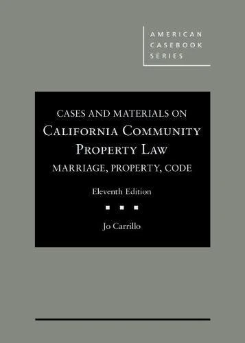 Cases and Materials on California Community Property Law: Marriage, Property, Code (American Casebook Series)