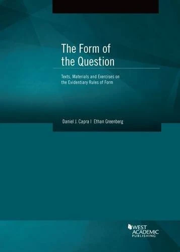 The Form of the Question: Text, Materials and Exercises on the Evidentiary Rules of Form (American Casebook) (American Casebook Series)