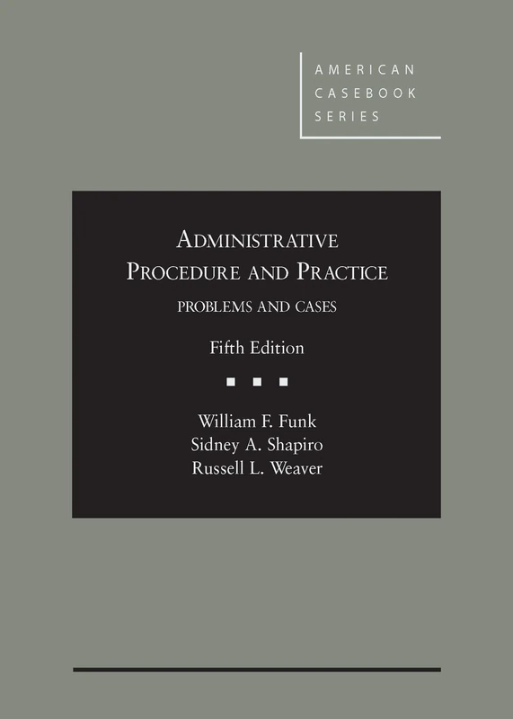 Administrative Procedure and Practice: Problems and Cases (American Casebooks) (American Casebook Series)