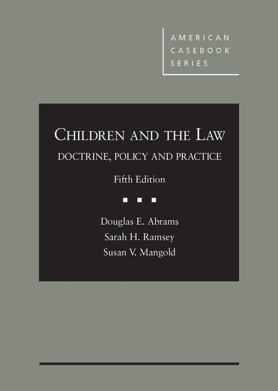 Children and the Law: Doctrine, Policy, and Practice (American Casebooks) (American Casebook Series)