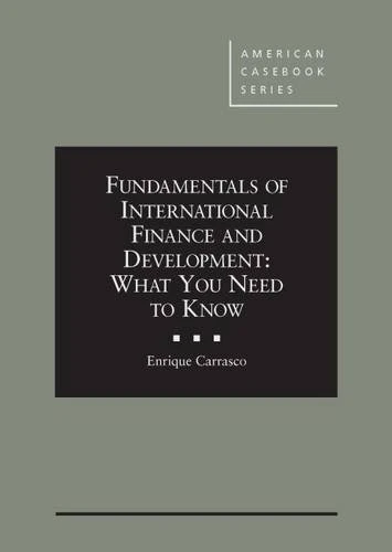Fundamentals of International Finance and Development: What You Need to Know (American Casebook Series)