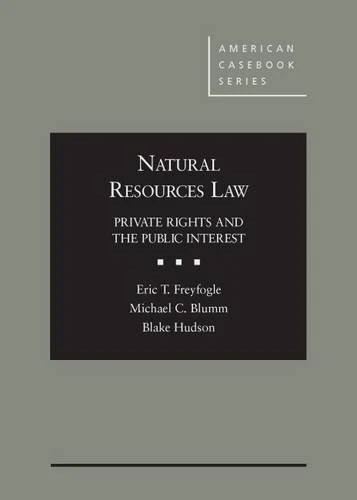 Natural Resources Law: Private Rights and the Public Interest (American Casebook Series)