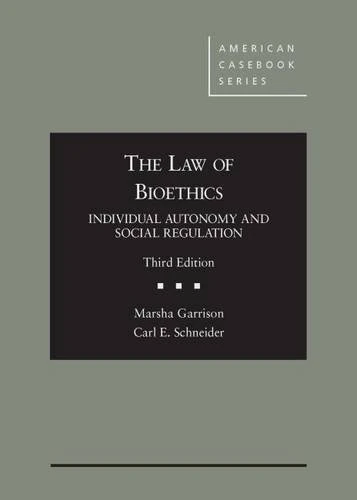 The Law of Bioethics (American Casebook Series): Individual Autonomy and Social Regulation