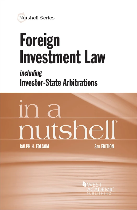 Foreign Investment Law including Investor-State Arbitrations in a Nutshell (Nutshell Series)