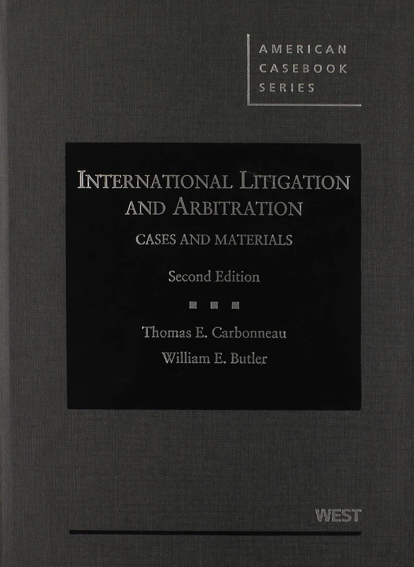 International Litigation and Arbitration (American Casebook Series)