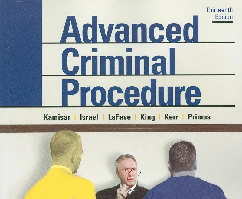 Advanced Criminal Procedure: Cases, Comments and Questions (American Casebook Series)