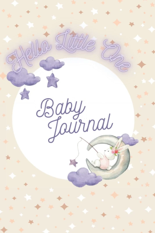 Hello Little One: Baby Journal: My Story From When I Brought you Home