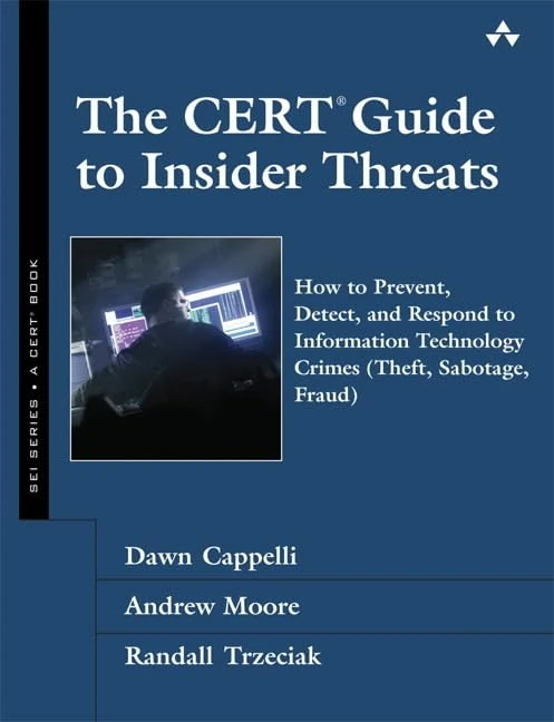 The CERT Guide to Insider Threats: How to Prevent, Detect, and Respond to Information Technology Crimes (Theft, Sabotage, Fraud) (SEI Series in Software Engineering)