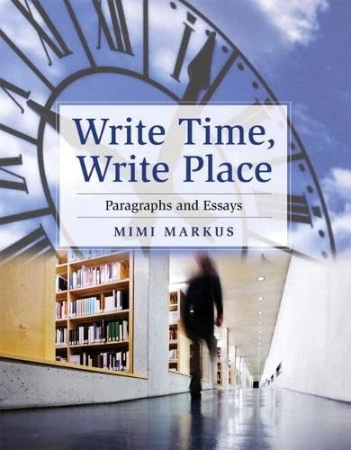 Write Time, Write Place: Paragraphs and Essays Plus NEW MyWritingLab with Pearson eText -- Access Card Package