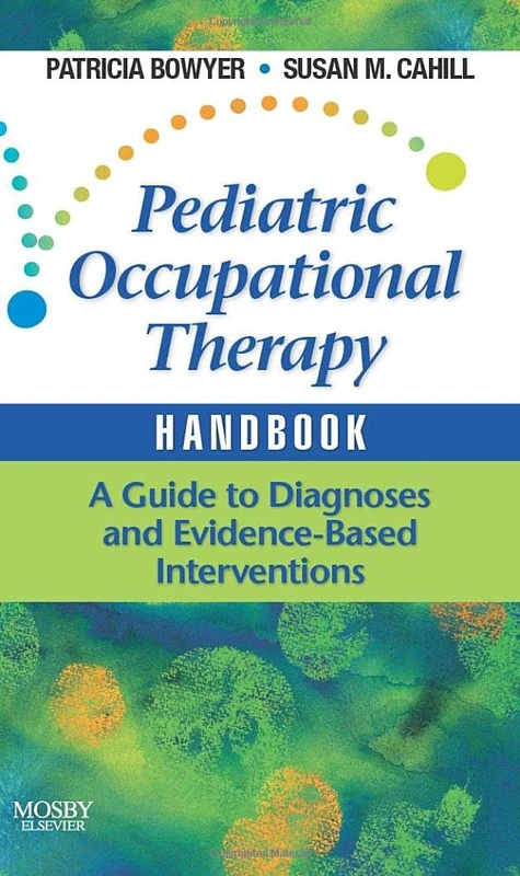Pediatric Occupational Therapy Handbook: A Guide to Diagnoses and Evidence-Based Interventions