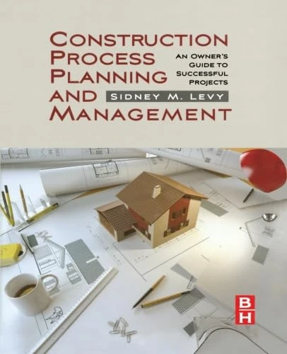 Construction Process Planning and Management: An Owner's Guide to Successful Projects