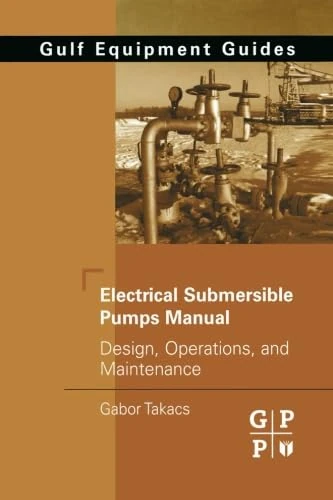 Electrical Submersible Pumps Manual: Design, Operations, and Maintenance