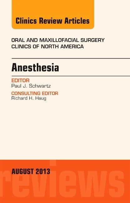 Anesthesia, An Issue of Oral and Maxillofacial Surgery Clinics (Volume 25-3) (The Clinics: Dentistry, Volume 25-3)