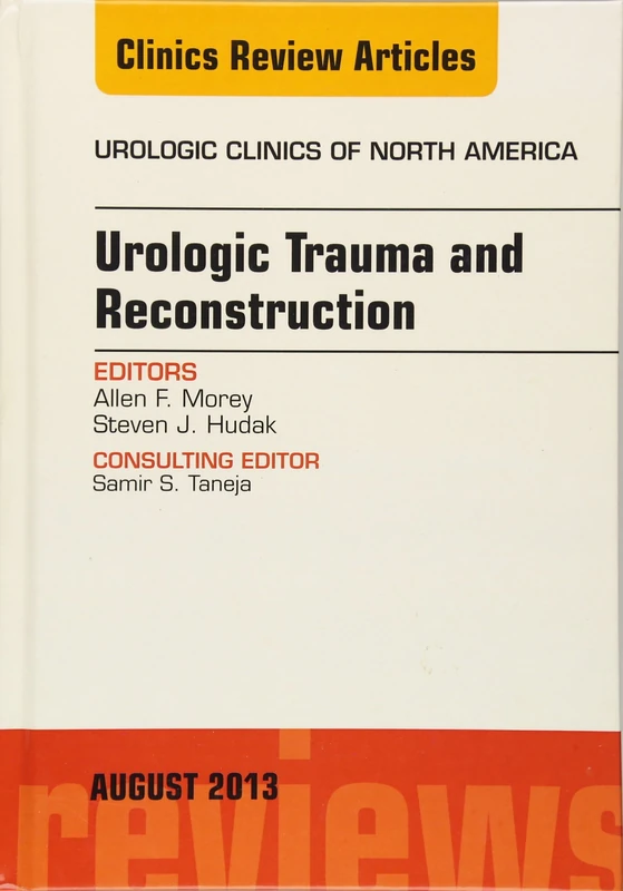 Urologic Trauma and Reconstruction, An issue of Urologic Clinics (Volume 40-3) (The Clinics: Internal Medicine, Volume 40-3)