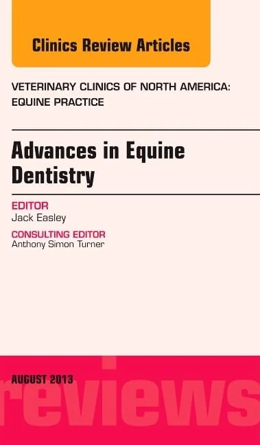 Advances in Equine Dentistry, An Issue of Veterinary Clinics: Equine Practice (Volume 29-2) (The Clinics: Veterinary Medicine, Volume 29-2)