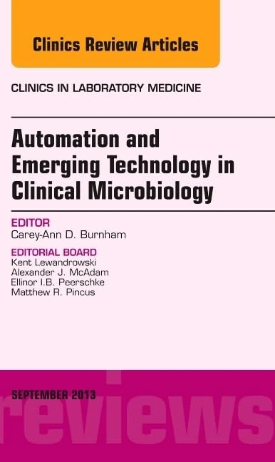 Automation and Emerging Technology in Clinical Microbiology, An Issue of Clinics in Laboratory Medicine (Volume 33-3) (The Clinics: Internal Medicine, Volume 33-3)