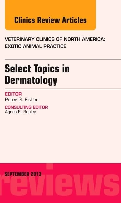 Select Topics in Dermatology, An Issue of Veterinary Clinics: Exotic Animal Practice (Volume 16-3) (The Clinics: Veterinary Medicine, Volume 16-3)