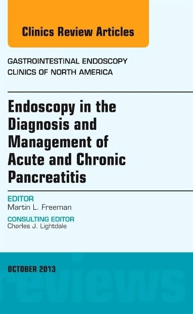 Endoscopy in the Diagnosis and Management of Acute and Chronic Pancreatitis, An Issue of Gastrointestinal Endoscopy Clinics (Volume 23-4) (The Clinics: Internal Medicine, Volume 23-4)