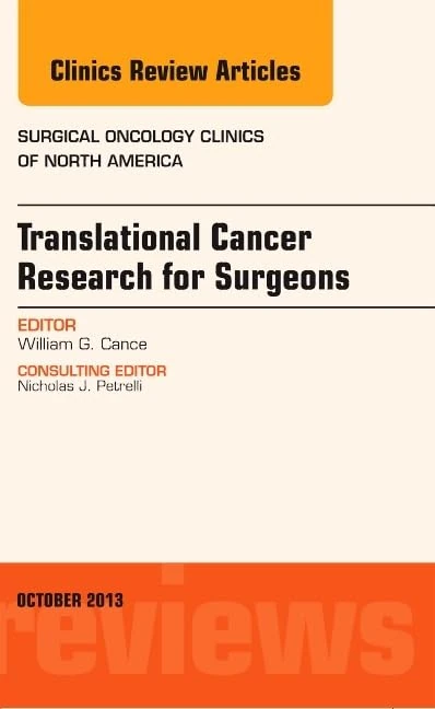 Translational Cancer Research for Surgeons, An Issue of Surgical Oncology Clinics (Volume 22-4) (The Clinics: Surgery, Volume 22-4)