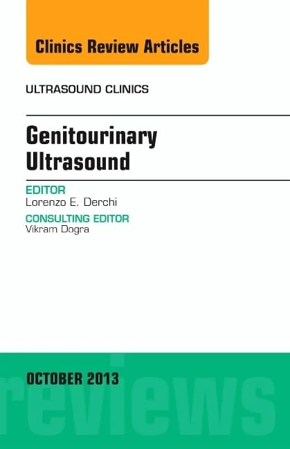 Genitourinary Ultrasound, An Issue of Ultrasound Clinics (Volume 8-4) (The Clinics: Radiology, Volume 8-4)