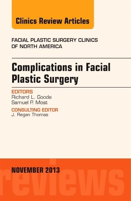 Complications in Facial Plastic Surgery, An Issue of Facial Plastic Surgery Clinics (Volume 21-4) (The Clinics: Surgery, Volume 21-4)