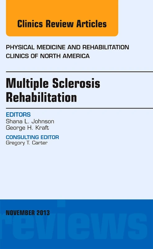Multiple Sclerosis Rehabilitation, An Issue of Physical Medicine and Rehabilitation Clinics (Volume 24-4) (The Clinics: Orthopedics, Volume 24-4)