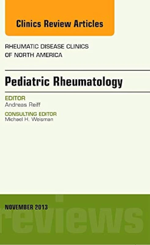Pediatric Rheumatology, An Issue of Rheumatic Disease Clinics (Volume 39-4) (The Clinics: Internal Medicine, Volume 39-4)