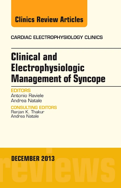 Clinical and Electrophysiologic Management of Syncope, An Issue of Cardiac Electrophysiology Clinics (Volume 5-4) (The Clinics: Internal Medicine, Volume 5-4)