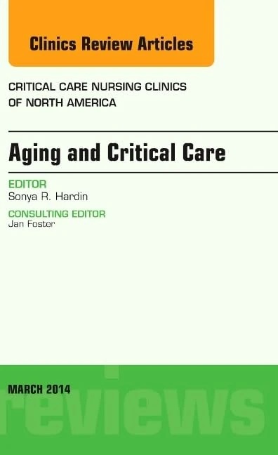 Aging and Critical Care, An Issue of Critical Care Nursing Clinics (Volume 26-1) (The Clinics: Nursing, Volume 26-1)