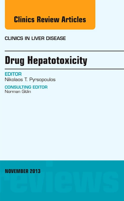 Drug Hepatotoxicity, An Issue of Clinics in Liver Disease (Volume 17-4) (The Clinics: Internal Medicine, Volume 17-4)