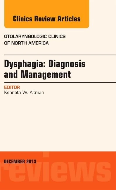 Dysphagia, An Issue of Otolaryngologic Clinics (Volume 46-6) (The Clinics: Internal Medicine, Volume 46-6)