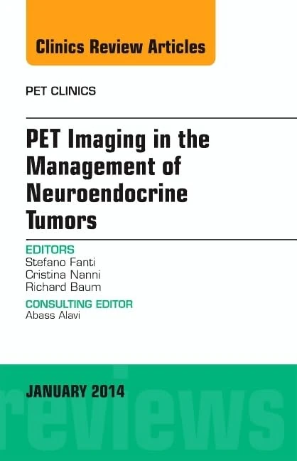PET Imaging in the Management of Neuroendocrine Tumors, An Issue of PET Clinics (Volume 9-1) (The Clinics: Radiology, Volume 9-1)