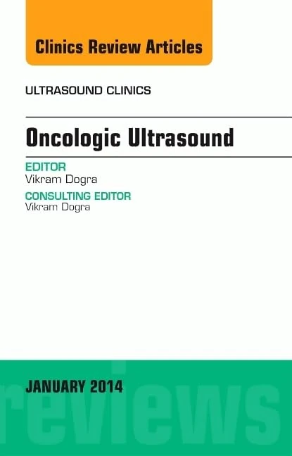 Oncologic Ultrasound, An Issue of Ultrasound Clinics (Volume 9-1) (The Clinics: Radiology, Volume 9-1)