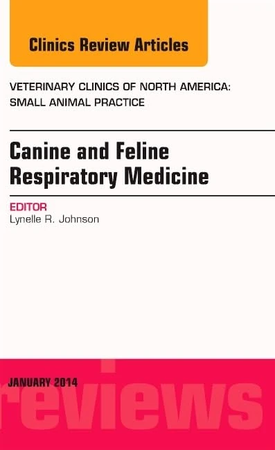 Canine and Feline Respiratory Medicine, An Issue of Veterinary Clinics: Small Animal Practice (Volume 44-1) (The Clinics: Veterinary Medicine, Volume 44-1)