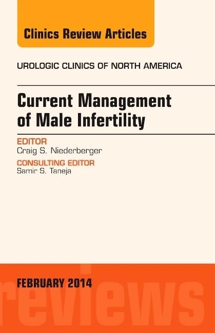 Current Management of Male Infertility, An Issue of Urologic Clinics (Volume 41-1) (The Clinics: Internal Medicine, Volume 41-1)