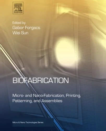 Biofabrication: Micro- and Nano-fabrication, Printing, Patterning and Assemblies