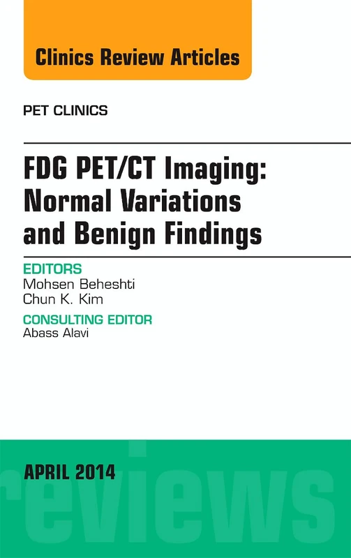 FDG PET/CT Imaging: Normal Variations and Benign Findings - Translation to PET/MRI, An Issue of PET Clinics (The Clinics: Radiology)