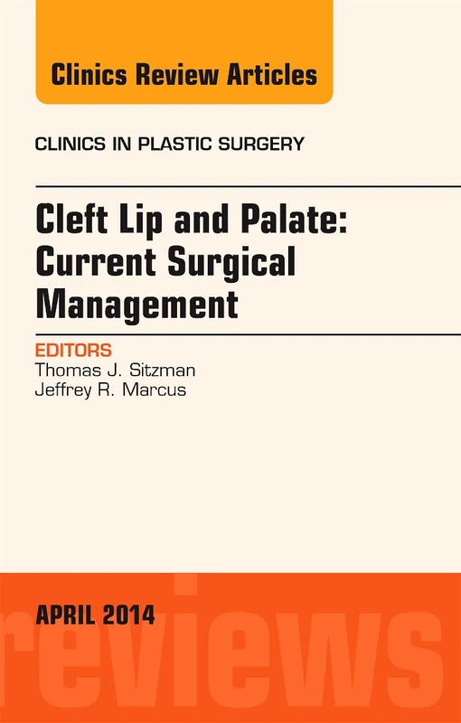Cleft Lip and Palate: Current Surgical Management, An Issue of Clinics in Plastic Surgery (The Clinics: Surgery)