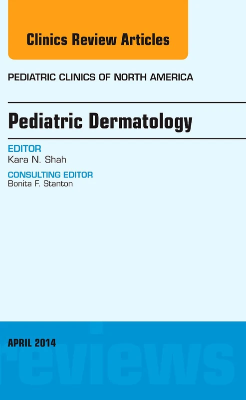 Pediatric Dermatology, An Issue of Pediatric Clinics (Volume 61-2) (The Clinics: Internal Medicine, Volume 61-2)