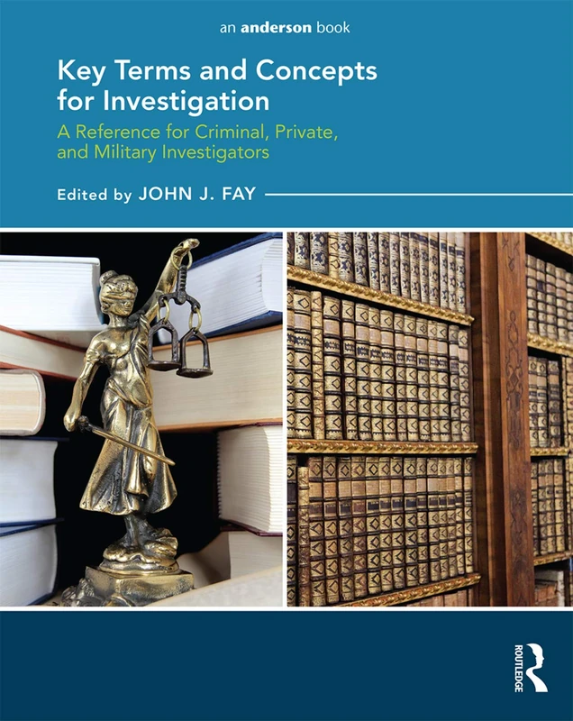 Key Terms and Concepts for Investigation: A Reference for Criminal, Private, and Military Investigators