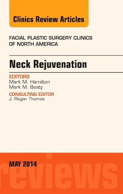 Neck Rejuvenation, An Issue of Facial Plastic Surgery Clinics of North America (Volume 22-2) (The Clinics: Surgery, Volume 22-2)