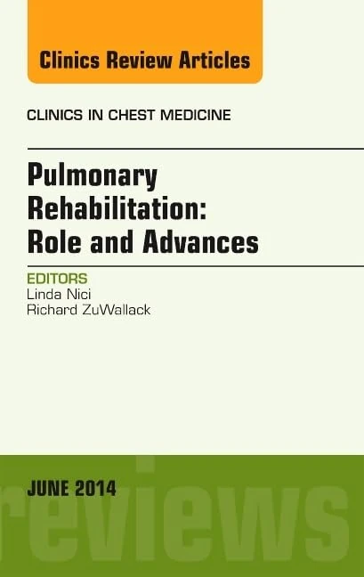 Pulmonary Rehabilitation: Role and Advances, An Issue of Clinics in Chest Medicine (Volume 35-2) (The Clinics: Internal Medicine, Volume 35-2)