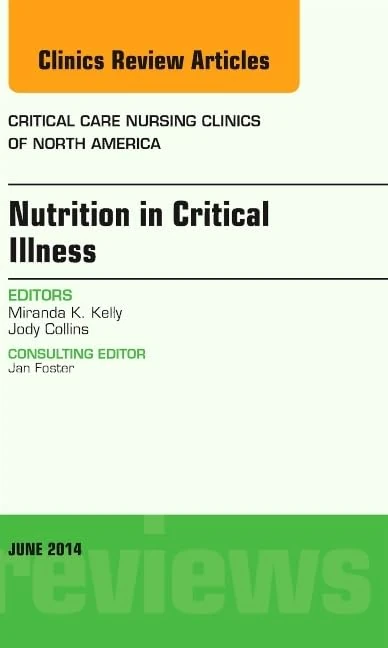 Nutrition in Critical Illness, An Issue of Critical Nursing Clinics (Volume 26-2) (The Clinics: Nursing, Volume 26-2)