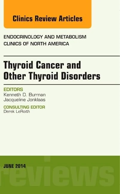 Thyroid Cancer and Other Thyroid Disorders, An Issue of Endocrinology and Metabolism Clinics of North America (Volume 43-2) (The Clinics: Internal Medicine, Volume 43-2)