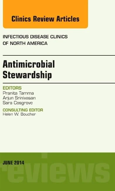 Antimicrobial Stewardship, An Issue of Infectious Disease Clinics (Volume 28-2) (The Clinics: Internal Medicine, Volume 28-2)