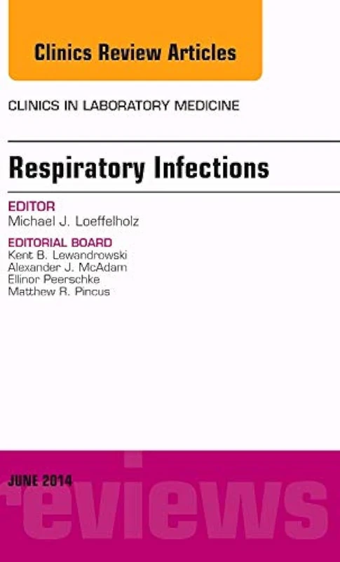 Respiratory Infections, An Issue of Clinics in Laboratory Medicine (Volume 34-2) (The Clinics: Internal Medicine, Volume 34-2)