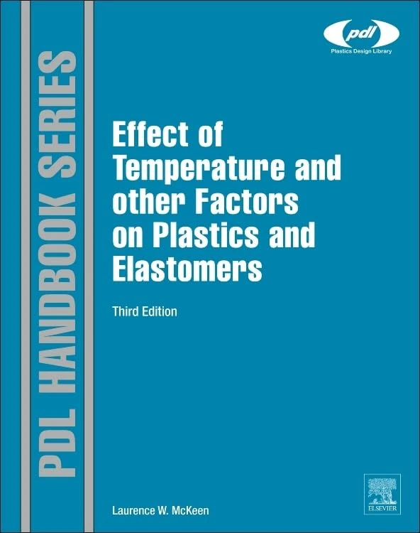 Effect of Temperature and other Factors on Plastics and Elastomers (Plastics Design Library)