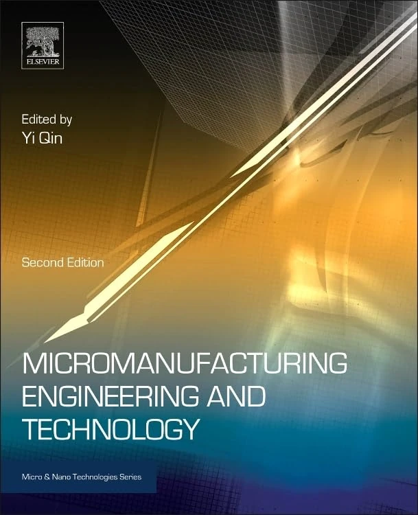 Micromanufacturing Engineering and Technology (Micro & Nano Technologies) (Micro and Nano Technologies)